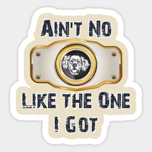 Ain't no Dog like the one I got- Awesome Design Sticker